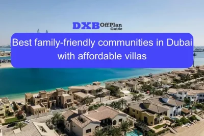 Best Family-Friendly Communities in Dubai with Affordable Villas