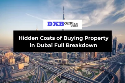 Hidden Costs of Buying Property in Dubai Complete Guide