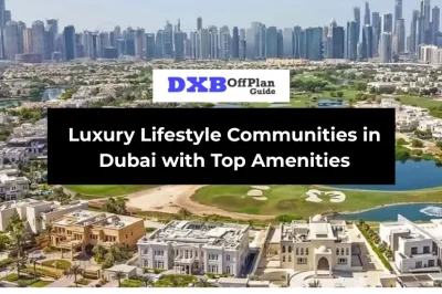 Luxury Lifestyle Communities in Dubai with Top Amenities