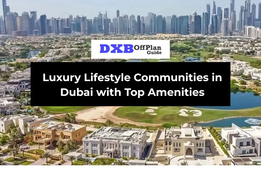 Luxury lifestyle communities in Dubai with top amenities
