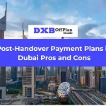 Post-handover payment plans in Dubai Pros and cons