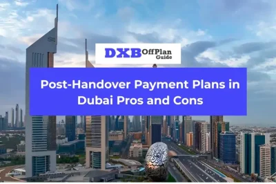 Post-Handover Payment Plans in Dubai The Complete 2025 Guide