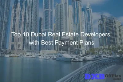 Top 10 Dubai Real Estate Developers with the Best Payment Plans