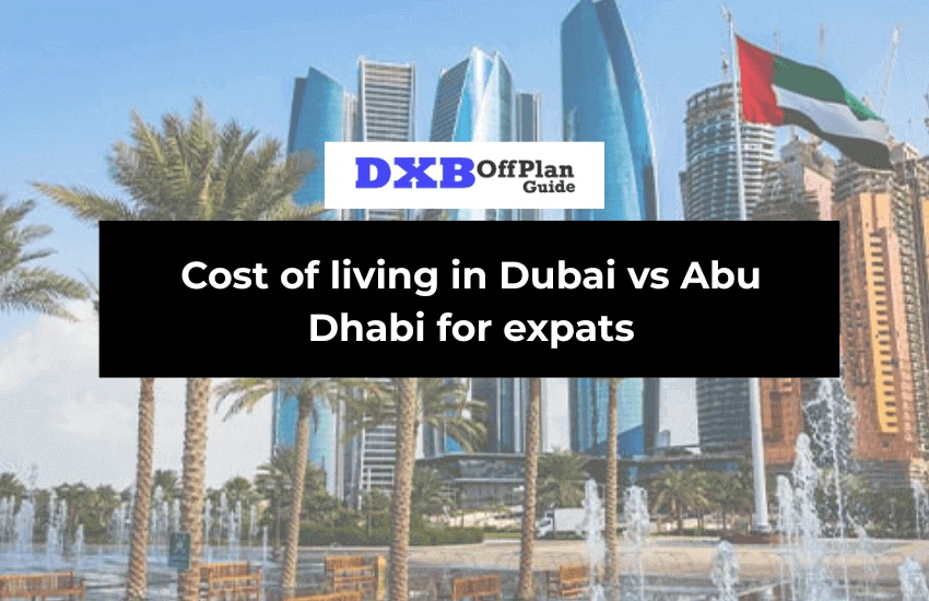 Cost of living in Dubai vs Abu Dhabi for expats