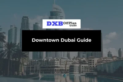 Downtown Dubai Your Area Guide to the Centre of Now