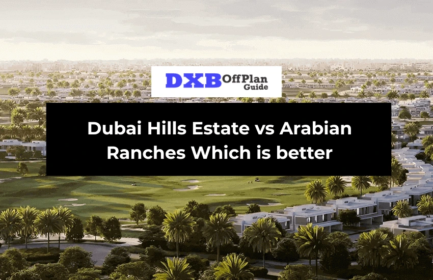 Dubai Hills Estate vs Arabian Ranches Which is better