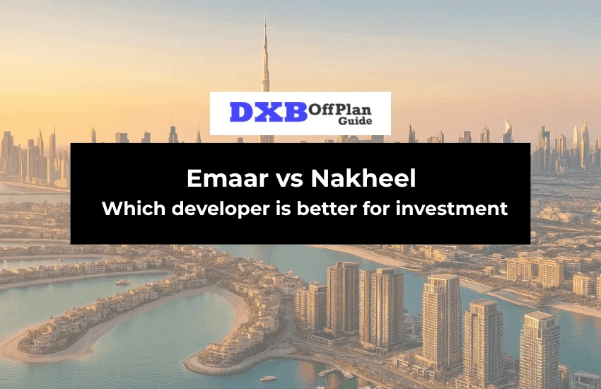 Emaar vs Nakheel Which developer is better for investment