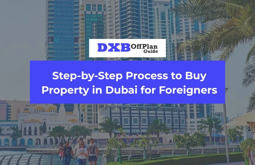 Step-by-step process to buy property in Dubai for foreigners