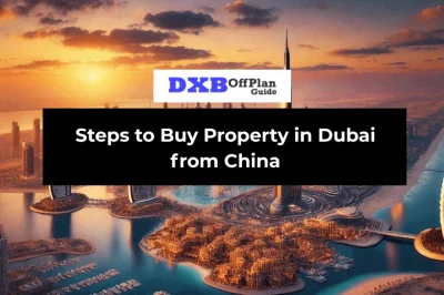 Steps to Buy Property in Dubai from China