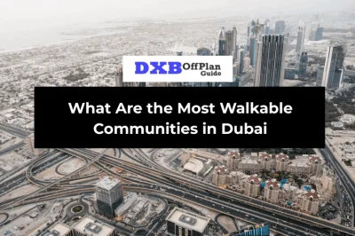 What Are the Most Walkable Communities in Dubai