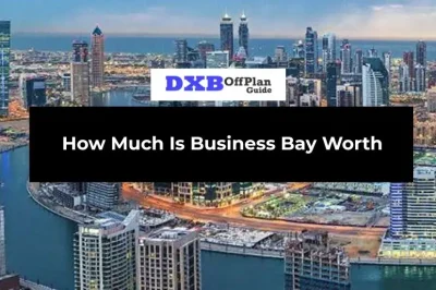 How Much Is Business Bay Worth
