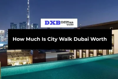 How Much Is City Walk Dubai Worth