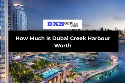 How Much Is Dubai Creek Harbour Worth