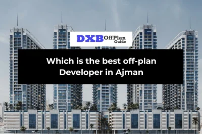 Which is the Best OffPlan Developer in Ajman