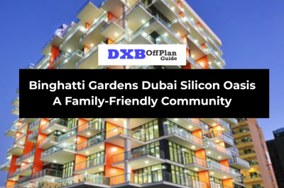 Binghatti Gardens Dubai Silicon Oasis A Family-Friendly Community
