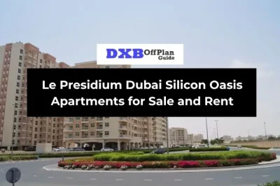 Le Presidium Dubai Silicon Oasis Apartments for Sale and Rent