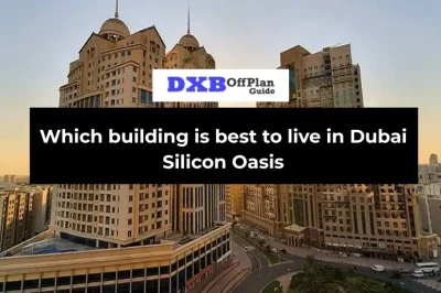 Which building is best to live in Dubai Silicon Oasis