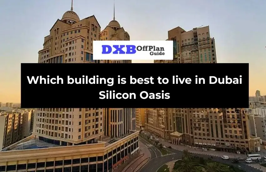 best to live in Dubai Silicon Oasis
