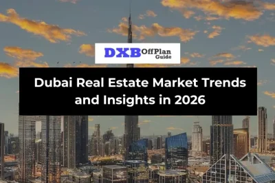 Dubai Real Estate Market Trends and Insights in 2026