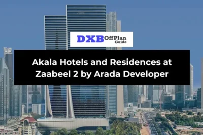 Akala Hotels and Residences at Zaabeel 2 by Arada Developer Guide