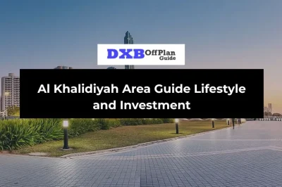 Al Khalidiyah Area Guide: Central Living, Lifestyle, Investment & Expat Guide