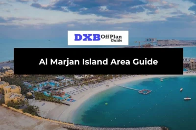 Al Marjan Island Area Guide: RAK’s Most Exciting Waterfront Address