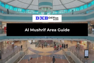Al Mushrif Area Guide: Family Living, Villas, Schools & Expat Guide