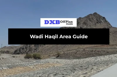 Wadi Haqil Area Guide UAE: Location, Nature, Living & Investment (2026)