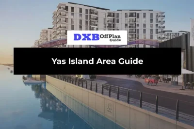 Yas Island Area Guide: Living, Lifestyle, Attractions & Investment